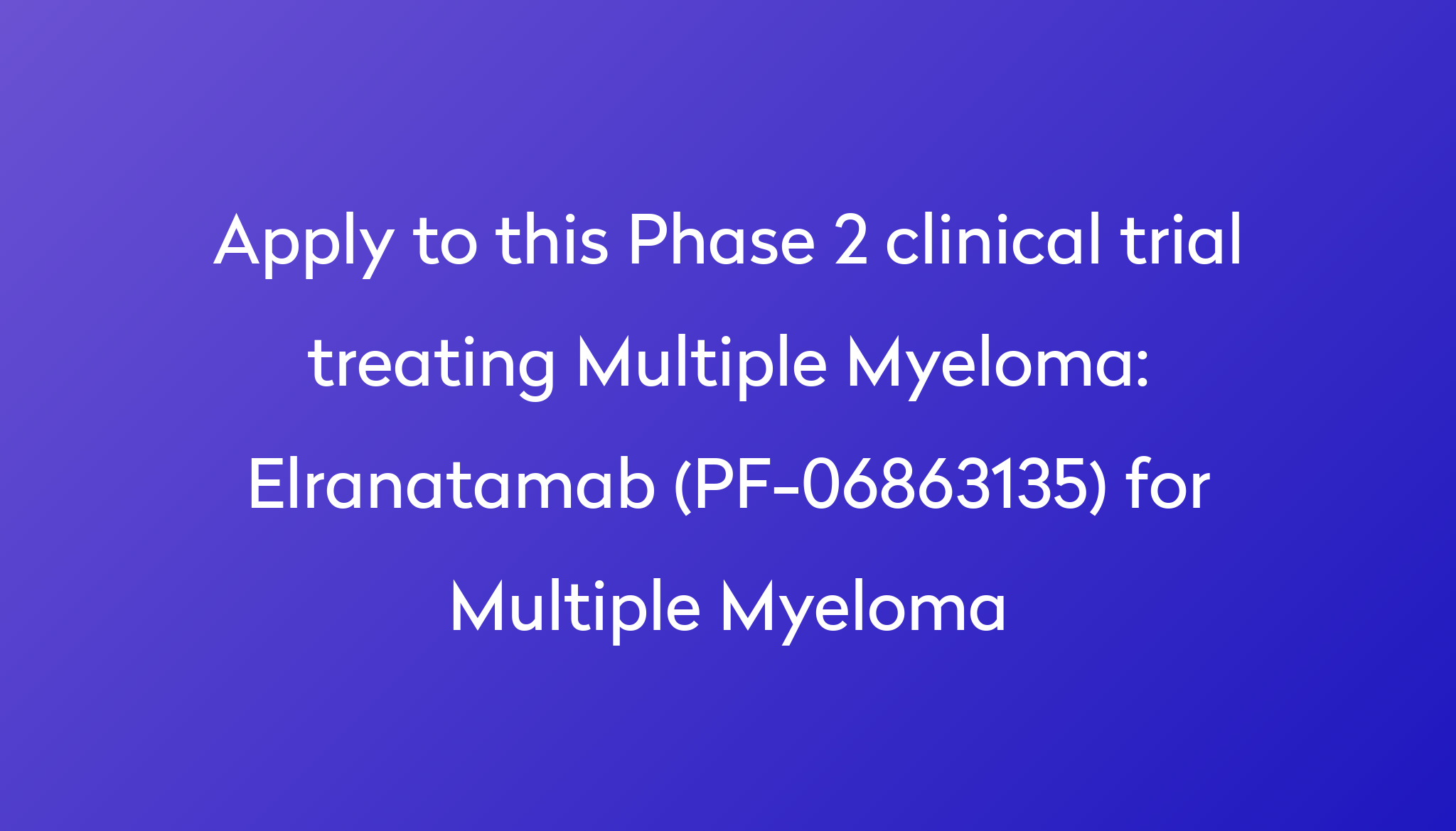 Elranatamab (PF-06863135) For Multiple Myeloma Clinical Trial 2023 | Power